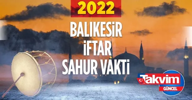 🤲🏻BALIKESİR 2022 RAMAZAN İMSAKİYESİ! 2022 Balıkesir oruç sahur hangi gün, iftar saat kaçta? Balıkesir 30 gün sahur - iftar saatleri!