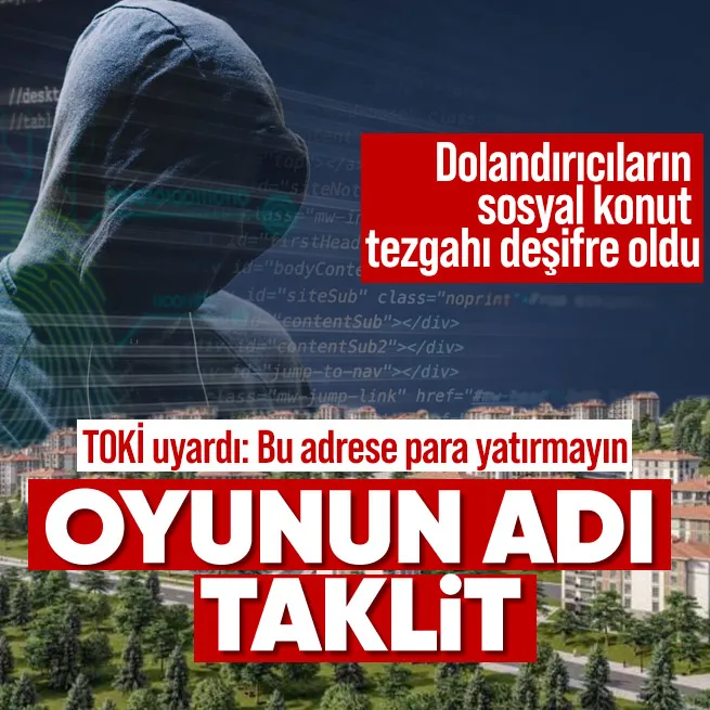 Sahte sitelerle sosyal konut dolandırıcılığı! Bu sefer TOKİ projelerine dadandılar
