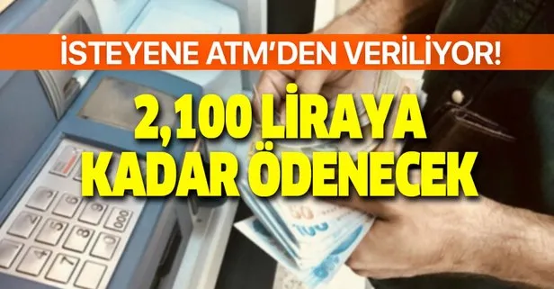 İsteyene derhal ATM’den ödeniyor! Ek ürün koşulu yok! SSK ve Bağkur’luya 375-2.100 lira arası ödenecek