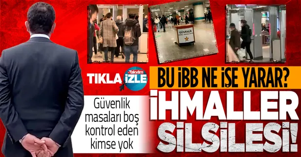 CHP'li İBB'den metrolarda büyük ihmal! X-Ray cihazları 'kırmızı' yansa da kontrol yok, güvenlik masaları boş