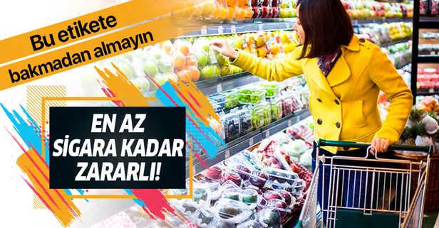 Bu etikete bakmadan almayın! Uzmanlardan korkutan uyarı: "En az sigara kadar zararlı"
