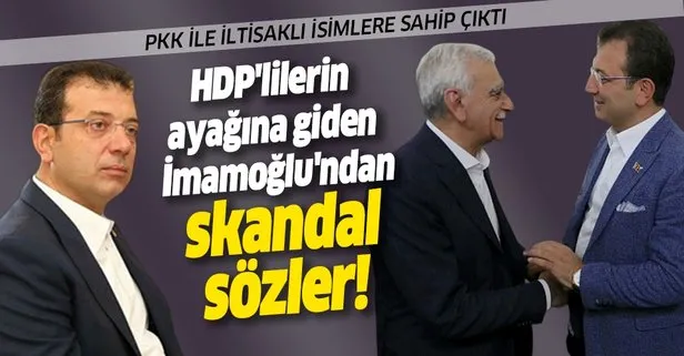 CHP’li Ekrem İmamoğlu HDP’lilere sahip çıktı: Kim terörist!