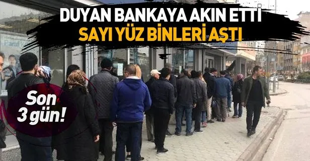 Duyan bankaya koştu! Son 2 gün