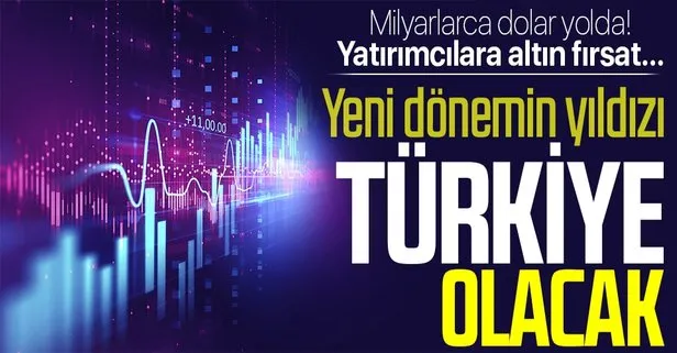 Yeni dönemin yıldızı Türkiye olacak! Milyarlarca dolar yolda! Yatırımcılara altın fırsat...