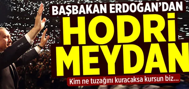 Başbakan Erdoğan’dan hodri meydan
