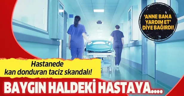 Hastanede kan donduran taciz skandalı! Baygın haldeki hastaya...