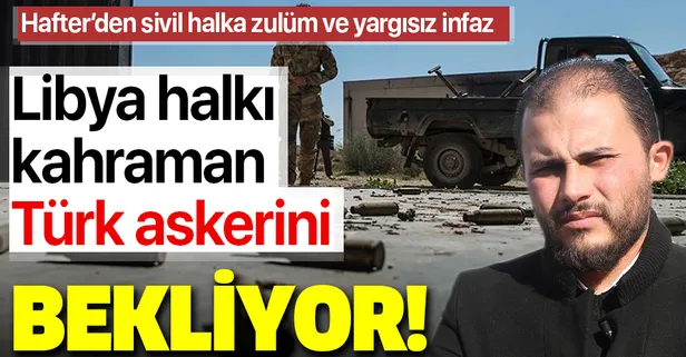 Hafter'in katliamından korkan Libya halkı, Türk askerini bekliyor