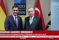 Başkan Erdoğan - Sanchez görüşmesi