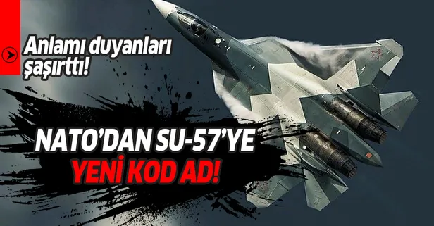 NATO'dan Su-57'ye yeni kod ad! Anlamı duyanları şaşırttı!