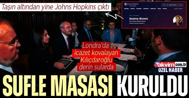Londra’ya icazet yoklamaya giden Kılıçdaroğlu ’derin’ sularda! Taşın altından yine Johns Hopkins çıktı: Bu kez hangi sufleleri aldı?