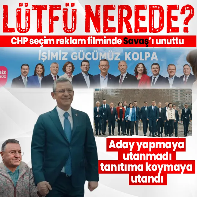 Lütfü nerede? CHP yeni reklam filminde Hatay Büyükşehir Belediye Başkan adayı Lütfü Savaşa yer vermedi