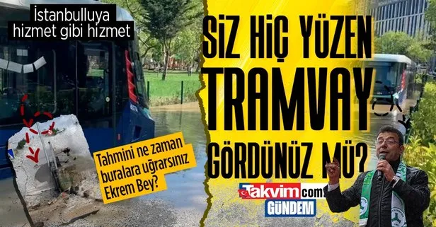 Son dakika: CHP’li İBB Başkanı Ekrem İmamoğlu il il gezsin İstanbullu kan ağlasın! Su borusu patladı tramvaylar mahsur kaldı