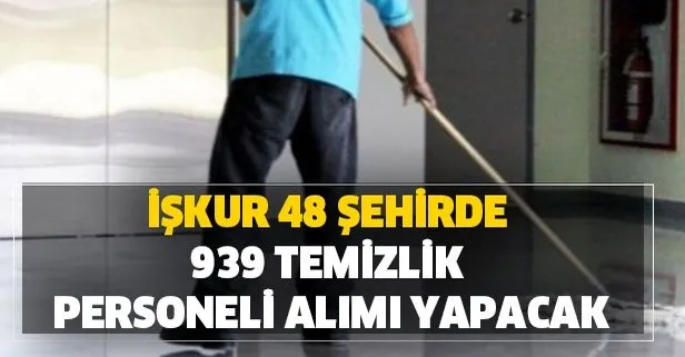 48 şehirde 939 temizlik personeli ve 5829 işçi alımı İŞKUR üzerinden yapılacak!