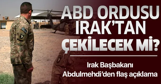 Son dakika: Irak Başbakanı açıkladı! ABD, Irak'tan çekiliyor mu?
