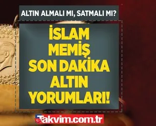 3 Mayıs İslam Memiş altın yorumu bugün son dakika! Altın almalı mı, satmalı mı?