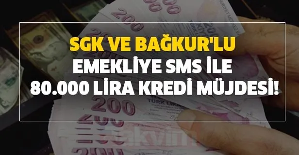 SGK ve Bağkur’lu emekliye SMS ile 80.000 lira kredi veriliyor