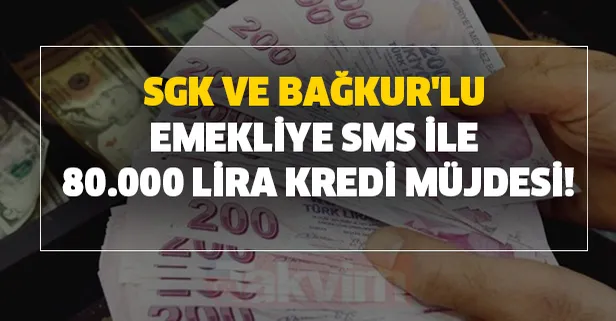 SGK ve Bağkur'lu emekliye SMS ile 80.000 lira kredi veriliyor