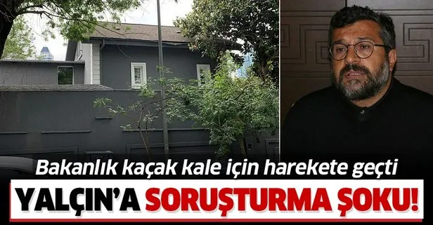Yalçın’ın kaçak kalesine çifte soruşturma
