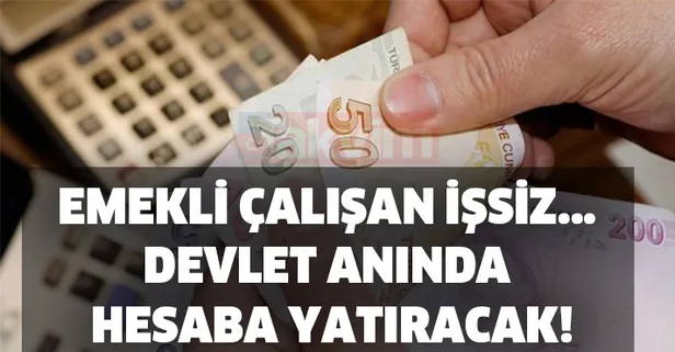 Devlet anında hesaba yatıracak! Emekli, çalışan, işsiz...