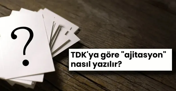 Ajitasyon nasıl yazılır? TDK'ya göre "ajitasyon" doğru yazılışı nedir?
