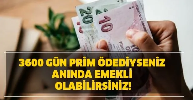 3600 gün prim ödediyseniz anında emekli olabilirsiniz!