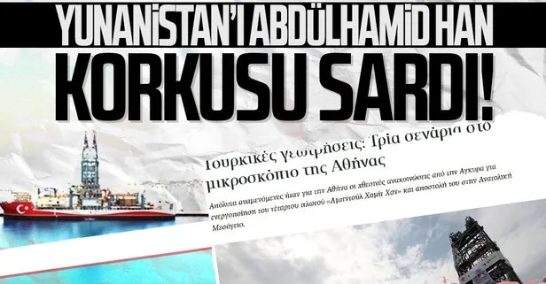 Yunanistan’ı Abdülhamid Han korkusu sardı: Türkiye Akdeniz’de doğalgaz buldu
