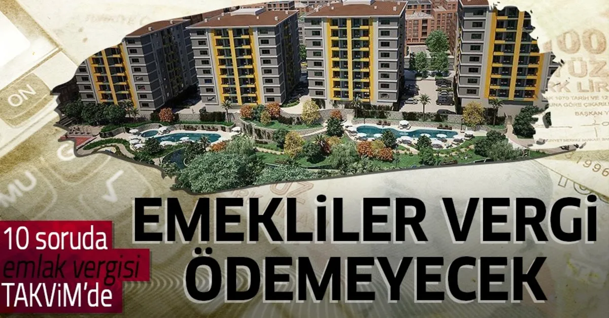 emekliler ev hanimlari geliri olmayanlar emlak vergisi odemeyecek emlak vergisi nedir emlak vergisi nasil odenir takvim