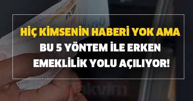 Hiç kimsenin haberi yok ama bu 5 yöntem ile erken emeklilik yolu açılıyor!