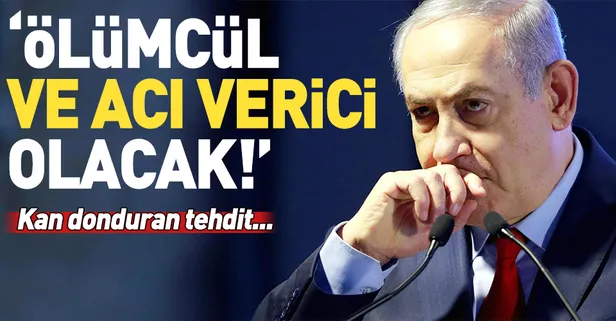 Netanyahu'dan kan donduran tehdit: Ölümcül ve acı verici olacak