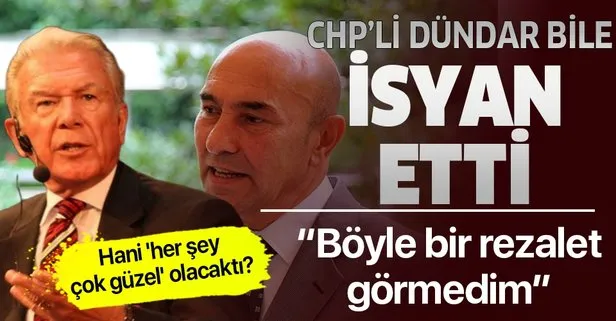 CHP'li Dündar bile isyan etti! Hani 'her şey çok güzel' olacaktı?