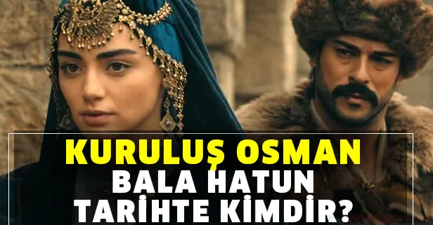 Kuruluş Osman Bala Hatun kimdir? Osman Bey'in çocukları kimlerdir? İşte merak edilen hayatı...