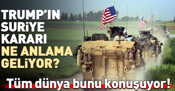 ABD'nin Suriye'den çekilme açıklaması ne anlama geliyor?