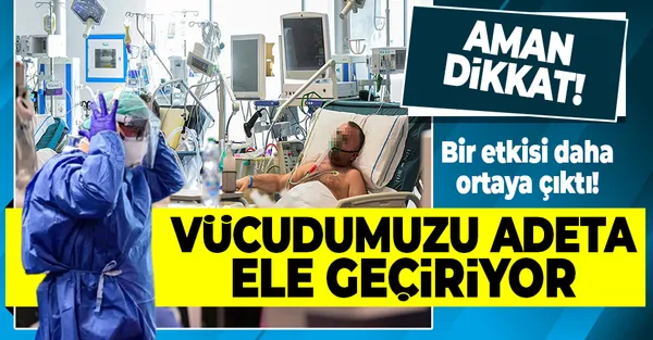 Vücudumuzu adeta ele geçiriyor! Koronavirüsün bir etkisi daha ortaya çıktı!-1