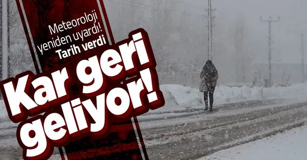 Meteoroloji yeniden uyardı! Kar yağışı geri geliyor...