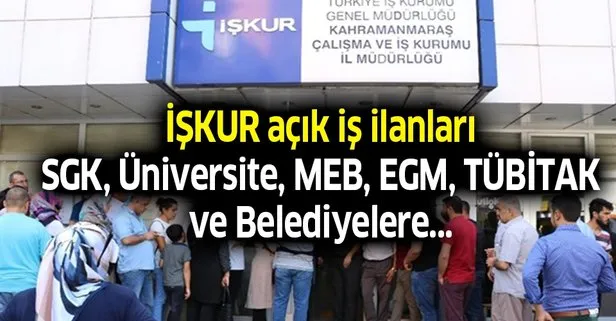 İŞKUR açık iş ilanları! SGK, Üniversite, MEB, EGM, TÜBİTAK...
