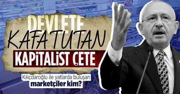Zincir marketlerdeki fırsatçılığın nedeni sadece kâr hırsı mı? Kemal Kılıçdaroğlu ile yatlarda buluşan marketçiler kim?