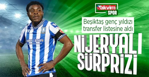 Beşiktaş 21 yaşındaki Nijeryalı genç yıldızı transfer listesine aldı