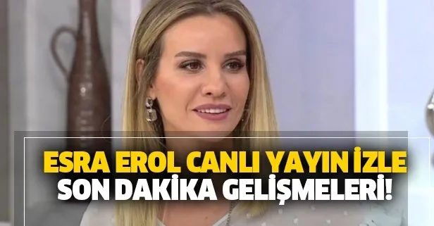 Esra Erol'da bugün yaşananlar!