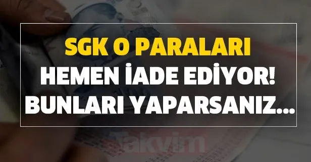 SGK o paraları hemen iade ediyor! Bunları yaparsanız alırsınız