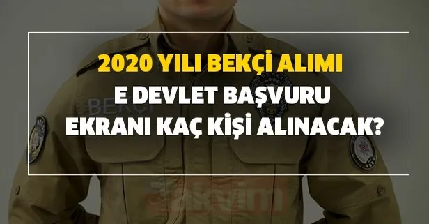 2020 yılı bekçi alımı e devlet başvuru ekranı kaç kişi alınacak?