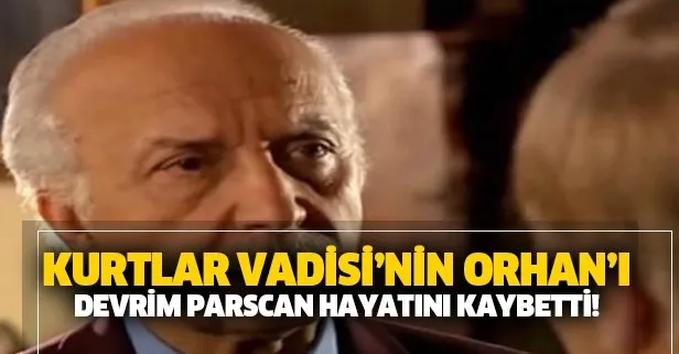 Kurtlar Vadisi'nin Orhan'ı vefat etti!