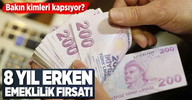 Binlerce kişiye 8 yıl erken emeklilik fırsatı