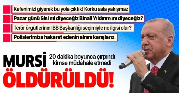 Başkan Erdoğan: Mursi öldürüldü!