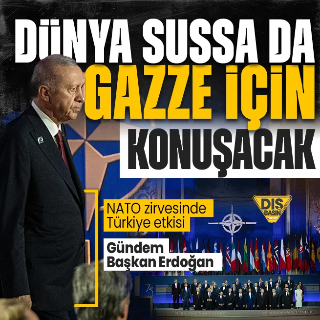 NATO Liderler Zirvesi’nde Türkiye etkisi! Dünya basınının gündemi Başkan Erdoğan: Herkes sussa da Gazze için konuşacak