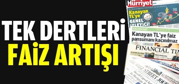 Tek dertleri faiz artışı