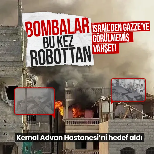 İsrailden görülmemiş yeni vahşet! Kemal Advan Hastanesi çevresinde bomba yüklü robotlarla saldırdı