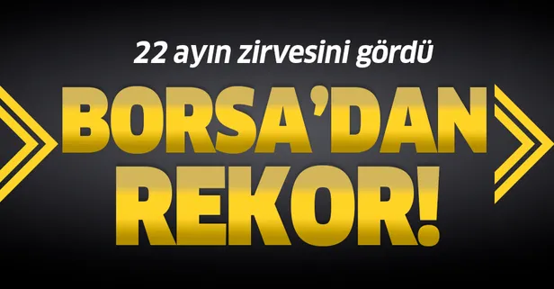 Son dakika: Borsa 22 ayın zirvesinde
