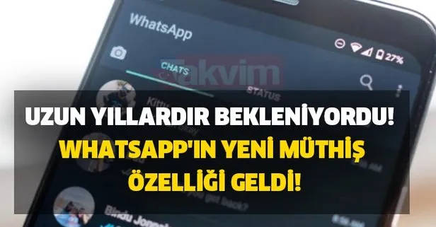 Uzun yıllardır bekleniyordu! WhatsApp'ın yeni müthiş özelliği geldi!