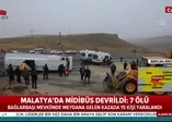 Malatya'da midibüs devrildi: 7 ölü, 15 yaralı