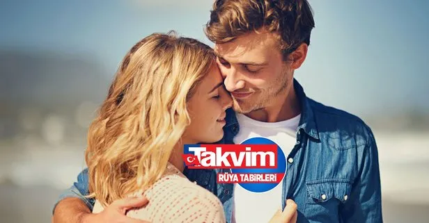Rüyada sevgili olmak ne anlama gelir, neye işarettir?